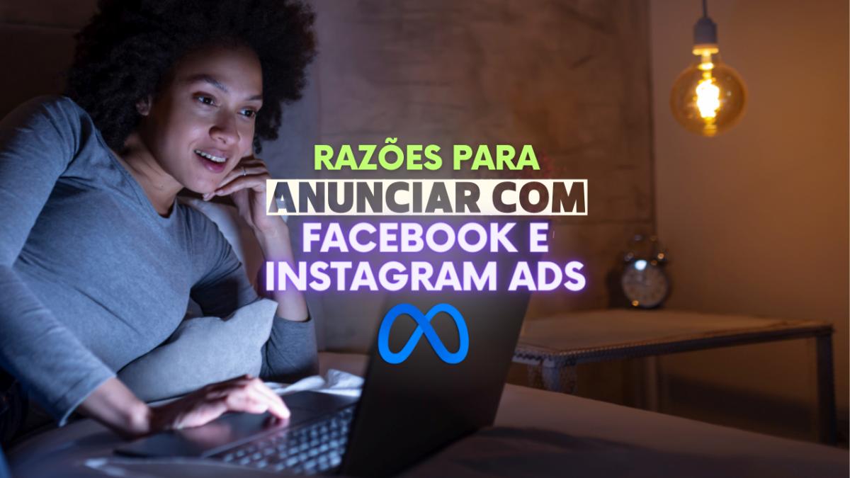 Razões para anunciar com Facebook e Instagram Ads